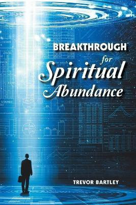 Breakthrough for Spiritual Abundance(English, Paperback, Bartley Trevor)