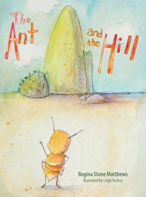 The Ant and the Hill(English, Hardcover, Matthews Regina Stone)