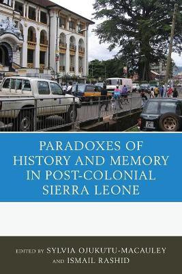 The Paradoxes of History and Memory in Post-Colonial Sierra Leone(English, Paperback, unknown)