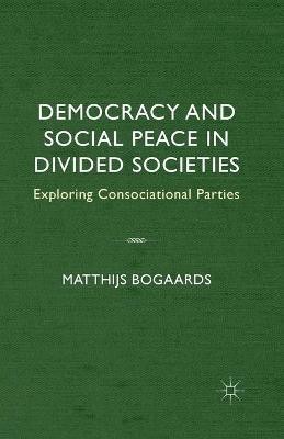 Democracy and Social Peace in Divided Societies(English, Paperback, Bogaards M.)