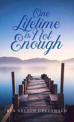 One Lifetime Is Not Enough(English, Hardcover, Greenwald Rex Nelson)