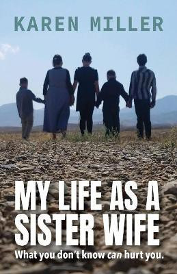 My Life as a Sister Wife(English, Paperback, Miller Karen Senior Lecturer)