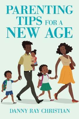 Parenting Tips for a New Age(English, Paperback, Christian Danny Ray)