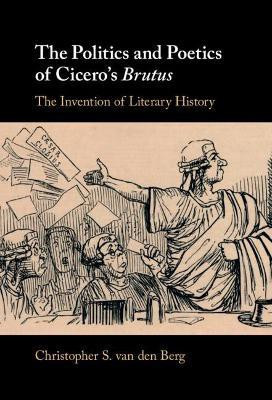The Politics and Poetics of Cicero's Brutus(English, Hardcover, van den Berg Christopher S.)