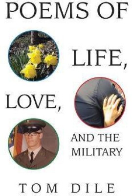 Poems of Life, Love, and the Military(English, Paperback, Dile Tom)