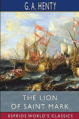 The Lion of Saint Mark (Esprios Classics)(English, Paperback, Henty G a)