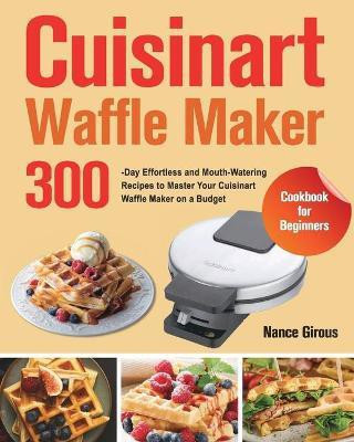 Cuisinart Waffle Maker Cookbook for Beginners(English, Paperback, Girous Nance)
