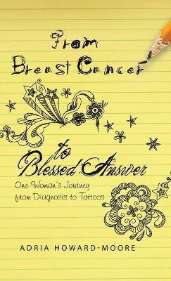 From Breast Cancer to Blessed Answer(English, Hardcover, Howard-Moore Adria)