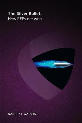 The silver bullet - how RFPs are won(English, Paperback, Watson Nancey L)