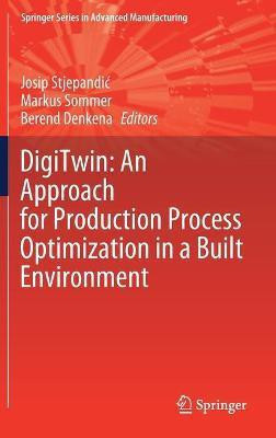 DigiTwin: An Approach for Production Process Optimization in a Built Environment(English, Hardcover, unknown)