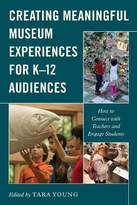 Creating Meaningful Museum Experiences for K-12 Audiences(English, Paperback, unknown)