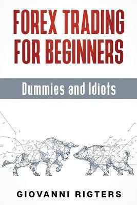 Forex Trading for Beginners, Dummies and Idiots(English, Paperback, Rigters Giovanni)