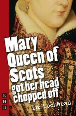 Mary Queen of Scots Got Her Head Chopped Off(English, Paperback, Lochhead Liz)
