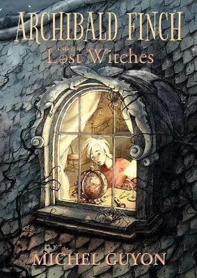 Archibald Finch and the Lost Witches: Volume 1(English, Hardcover, Guyon Michel)