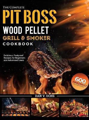 The Complete Pit Boss Wood Pellet Grill & Smoker Cookbook(English, Hardcover, Ochs Dan V)