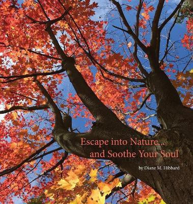 Escape Into Nature... and Soothe Your Soul(English, Hardcover, Hibbard Diane M)