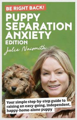 Be Right Back! Puppy Separation Anxiety Edition(English, Paperback, Naismith Julie)