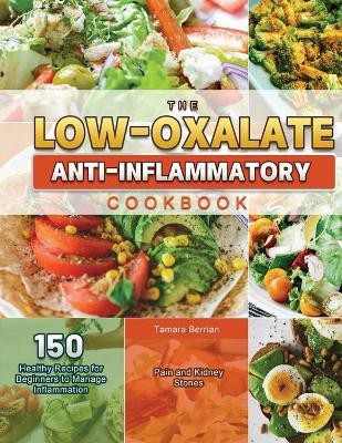 The Low-Oxalate Anti-Inflammatory Cookbook 2021(English, Paperback, Berrian Tamara)