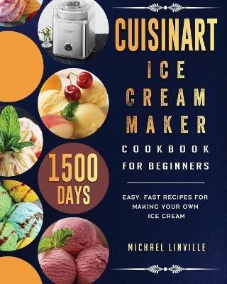 Cuisinart Ice Cream Maker Cookbook for Beginners(English, Paperback, Linville Michael)