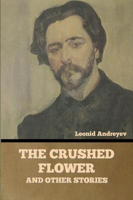 The Crushed Flower, and Other Stories(English, Paperback, Andreyev Leonid)