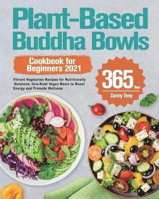 Plant-Based Buddha Bowls Cookbook for Beginners 2021(English, Paperback, Tony Zarmy)