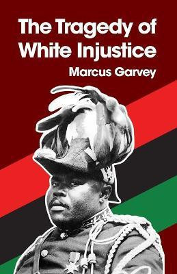 The Tragedy of White Injustice Paperback(English, Paperback, Garvey Marcus)