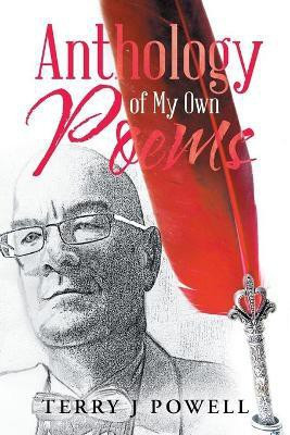Anthology of My Own Poems(English, Paperback, Powell Terry J)