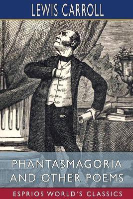 Phantasmagoria and Other Poems (Esprios Classics)(English, Paperback, Carroll Lewis)