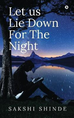 Let us Lie Down For The Night(English, Paperback, Sakshi Shinde)