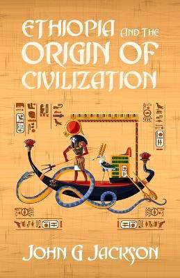 Ethiopia And The Origin Of Civilization(English, Paperback, Jackson John)