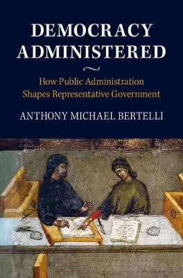 Democracy Administered(English, Paperback, Bertelli Anthony Michael)