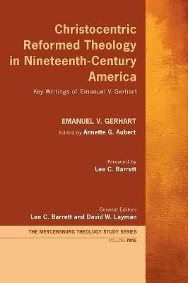 Christocentric Reformed Theology in Nineteenth-Century America(English, Hardcover, Gerhart Emanuel V)