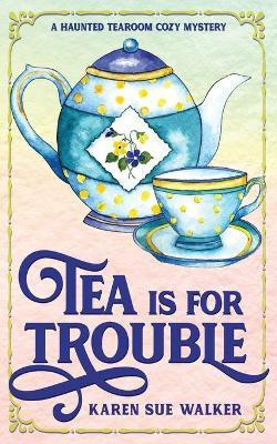 Tea is for Trouble(English, Paperback, Walker Karen Sue)