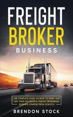 Freight Broker Business(English, Hardcover, Stock Brendon)
