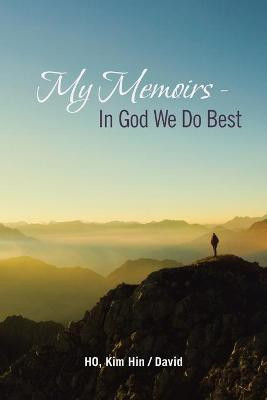My Memoirs - in God We Do Best(English, Paperback, Ho Kim Hin, David)
