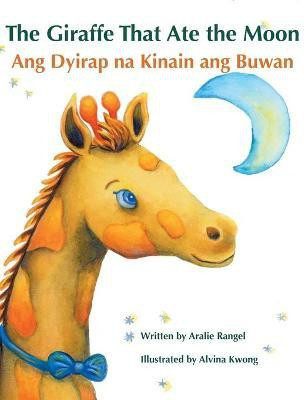 The Giraffe That Ate the Moon / Ang Dyirap na Kinain ang Buwan(English, Hardcover, Rangel Aralie)