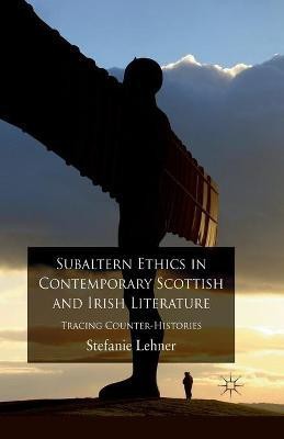 Subaltern Ethics in Contemporary Scottish and Irish Literature(English, Paperback, Lehner S.)