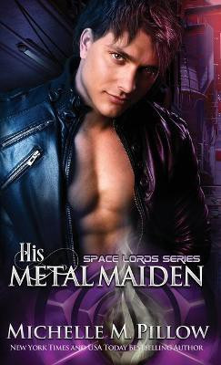 His Metal Maiden(English, Hardcover, Pillow Michelle M)