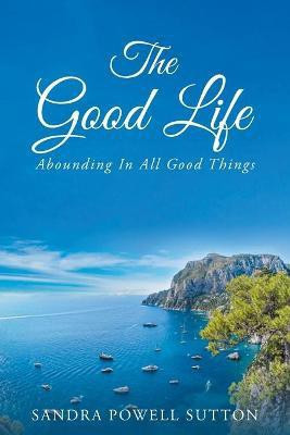 The Good Life(English, Paperback, Sutton Sandra Powell)
