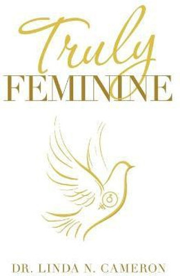 Truly Feminine(English, Paperback, Cameron Linda N Dr)