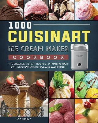1000 Cuisinart Ice Cream Maker Cookbook(English, Paperback, Menke Joe)