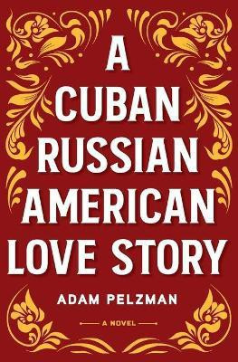 A Cuban Russian American Love Story(English, Paperback, Pelzman Adam)