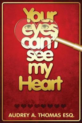 Your Eyes Can't See My Heart(English, Paperback, Thomas Esq Audrey)