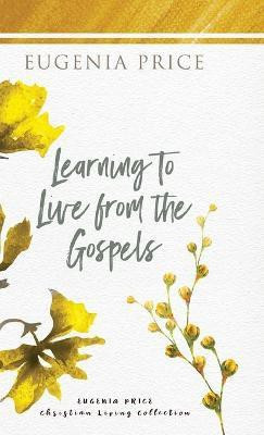 Learning to Live From the Gospels(English, Hardcover, Price Eugenia)