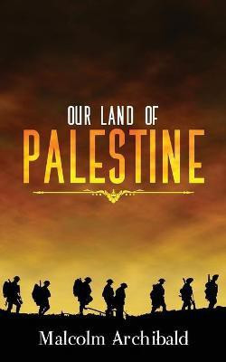 Our Land of Palestine(English, Paperback, Archibald Malcolm)