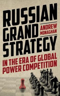 Russian Grand Strategy in the Era of Global Power Competition(English, Paperback, Monaghan Andrew)