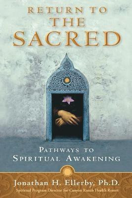 Return to The Sacred  - Ancient Pathways to Spiritual Awakening(English, Paperback, Ellerby Jonathan H. PhD)