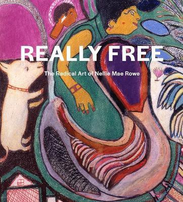 Really Free: The Radical Art of Nellie Mae Rowe(English, Hardcover, Jentleson Katherine)