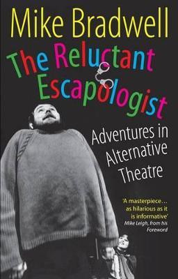 The Reluctant Escapologist: Adventures in Alternative Theatre(English, Paperback, Bradwell Mike)