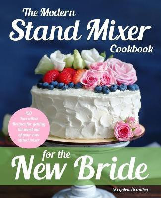 The Modern Stand Mixer Cookbook for the New Bride(English, Paperback, Brantley Krysten)